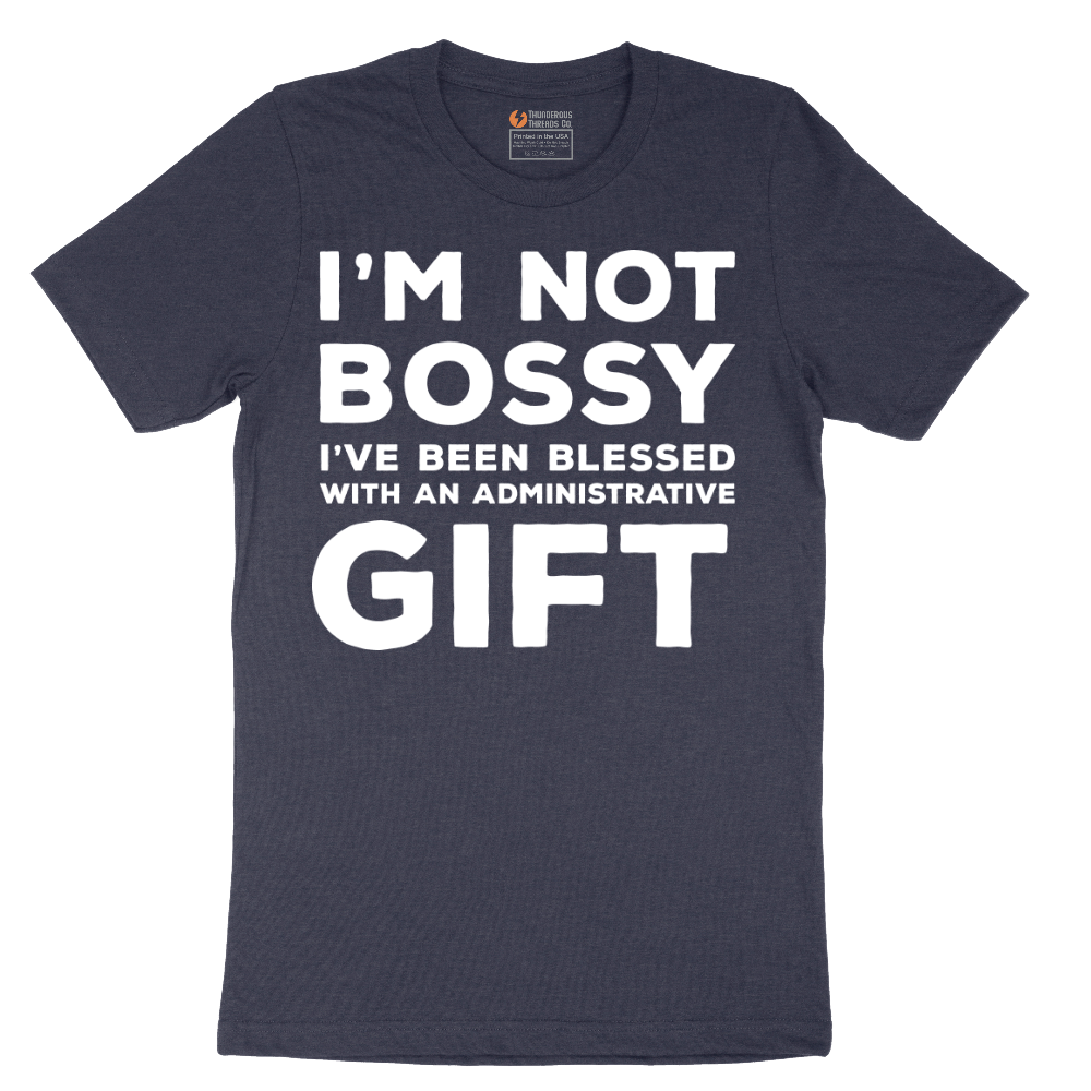 I'm Not Bossy I've Been Blessed with an Administrative Gift - Mens T-Shirt - Sizes S - 6XL