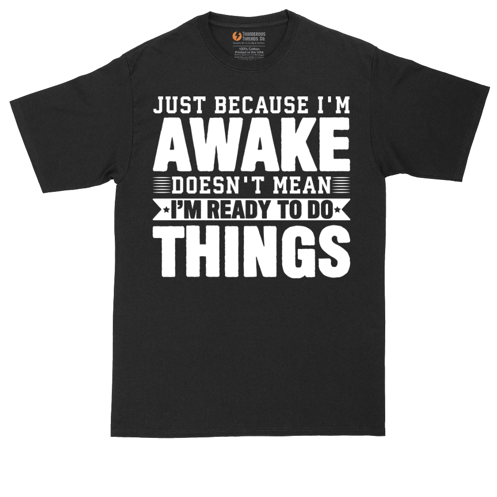 Just Because I'm Awake - Mens Tall T-Shirt (Sizes LT to 4XLT)