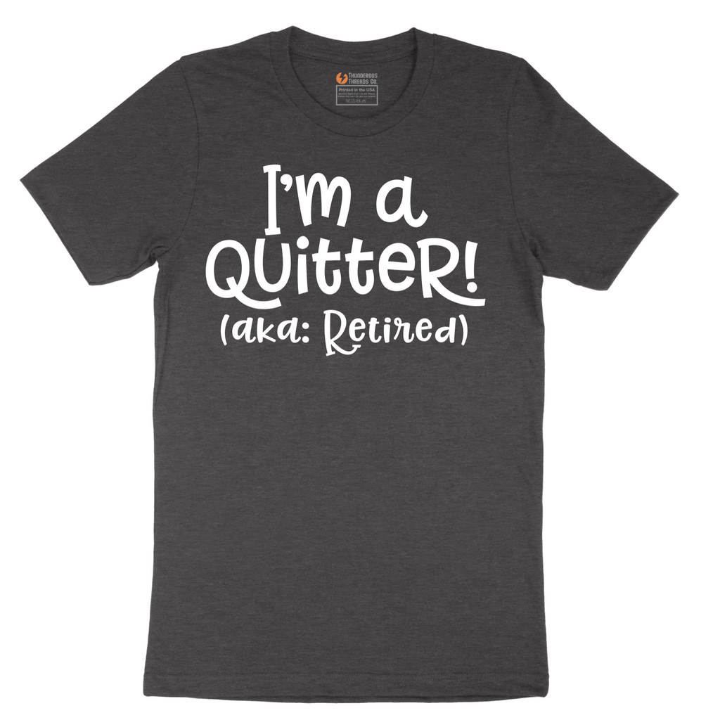 I'm a Quiter AKA Retired - Mens T-Shirt - Sizes S - 6XL