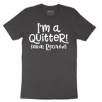 I'm a Quiter AKA Retired - Mens T-Shirt - Sizes S - 6XL