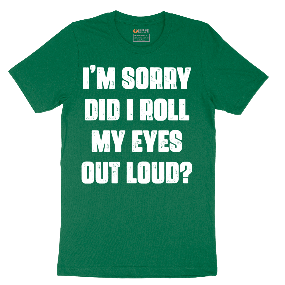 I'm Sorry Did I Roll My Eyes Out Loud Version 2 - Mens T-Shirt - Sizes S - 6XL