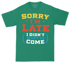 Sorry I'm Late I Didn't Want to Come_Version 2 | Mens Tall T-Shirt