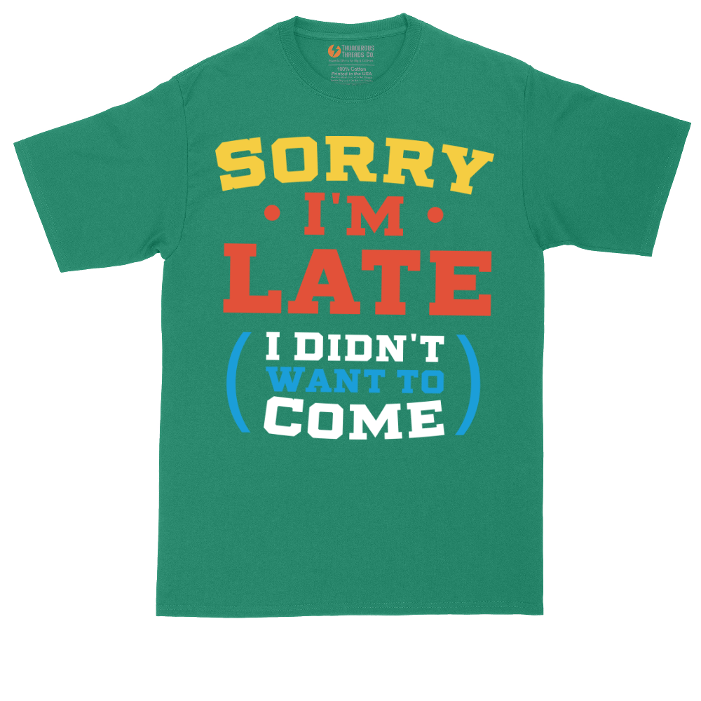 Sorry I'm Late I Didn't Want to Come_Version 2 | Mens Tall T-Shirt