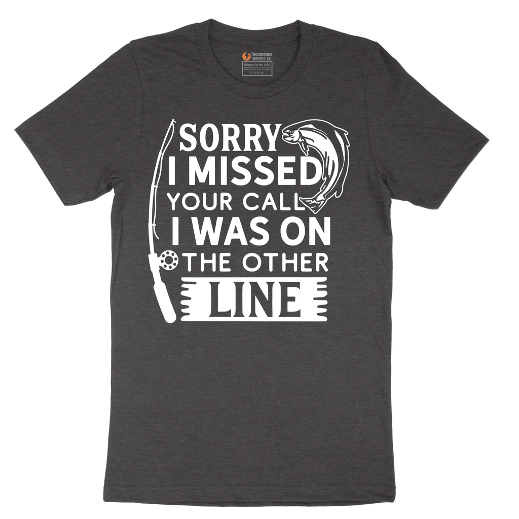 Sorry I Missed Your Call I Was on the Other Line - Mens T-Shirt - Sizes S - 6XL