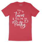 Feed Me Tacos and Tell Me Im Pretty - Mens T-Shirt - Sizes S - 6XL