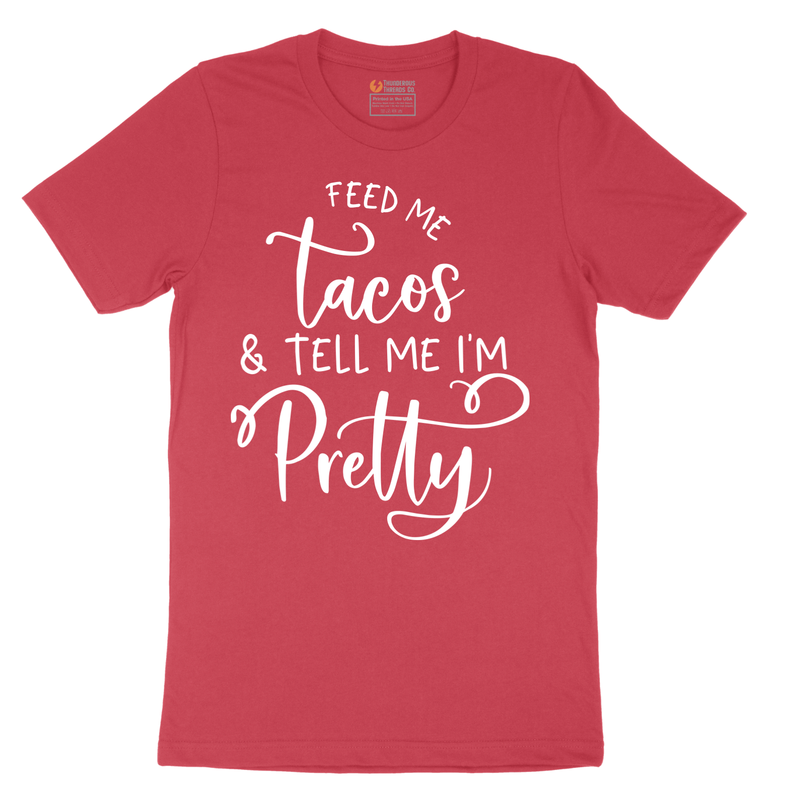 Feed Me Tacos and Tell Me Im Pretty - Mens T-Shirt - Sizes S - 6XL