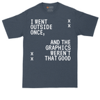 I Went Outside Once and the Graphics Weren't that Good | Mens Tall T-Shirt