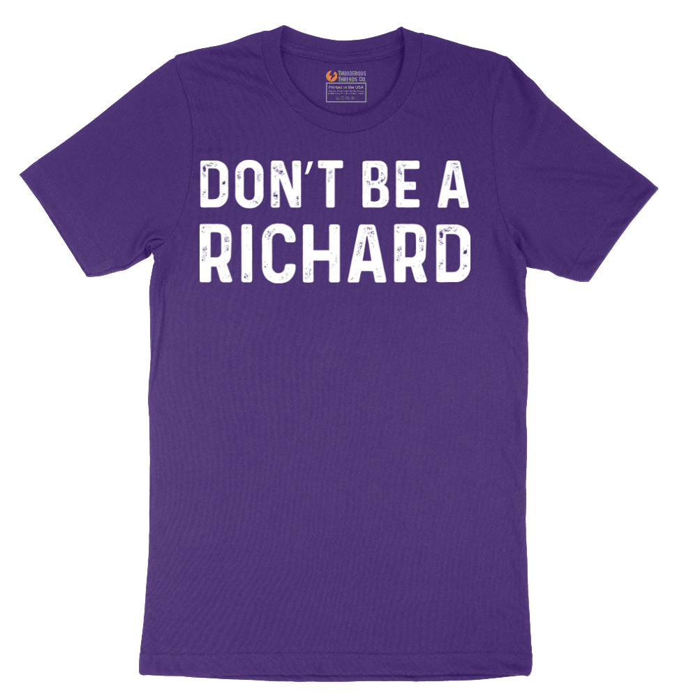 Don't Be a Richard - Mens T-Shirt - Sizes S - 6XL