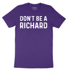 Don't Be a Richard - Mens T-Shirt - Sizes S - 6XL