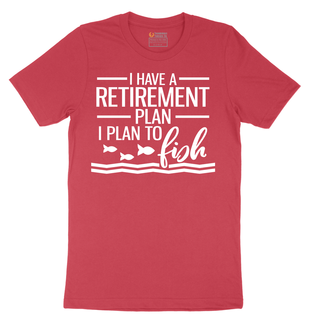 I Have a Retirement Plan - I Plan to Fish - Mens T-Shirt - Sizes S - 6XL