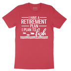 I Have a Retirement Plan - I Plan to Fish - Mens T-Shirt - Sizes S - 6XL