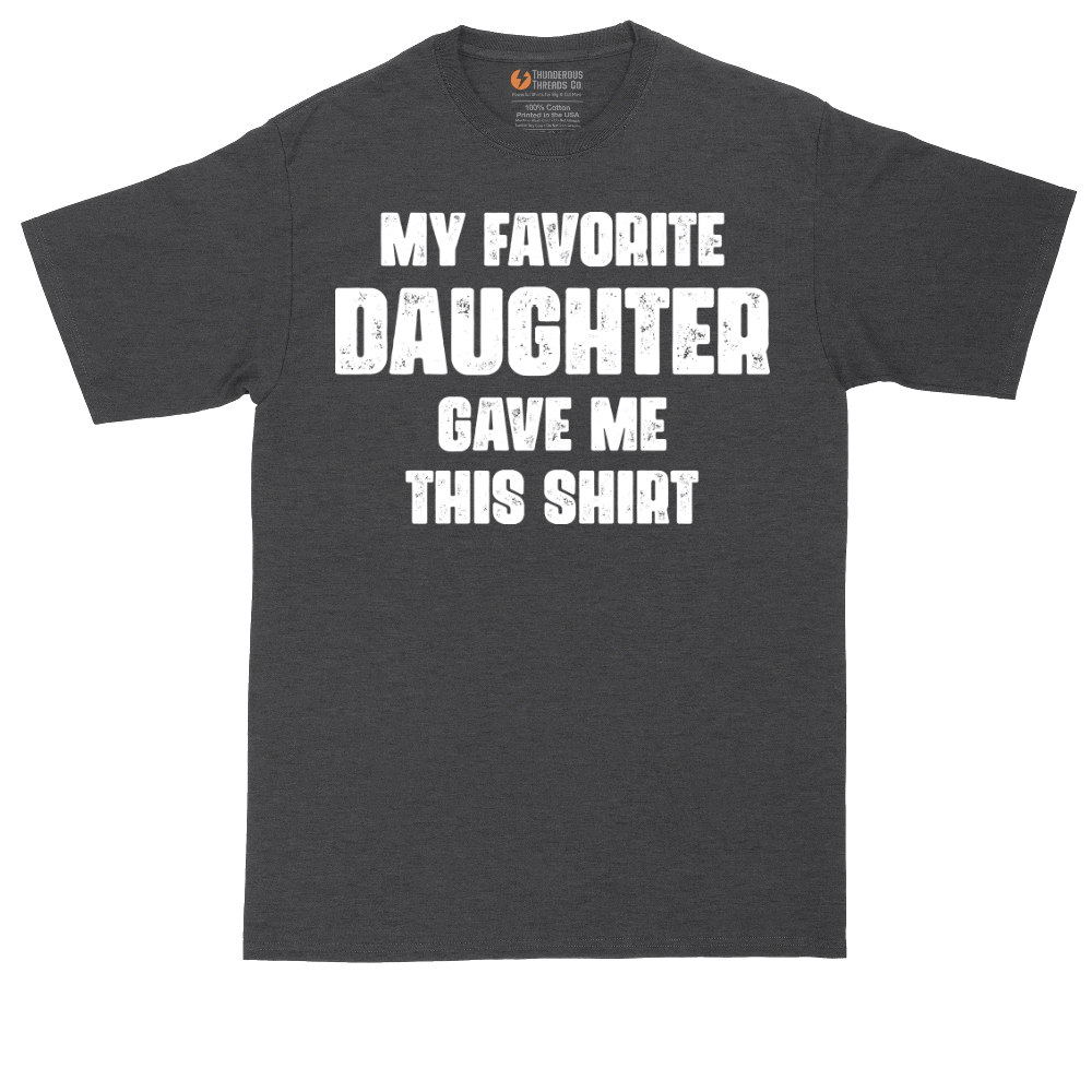 My Favorite Daughter Gave Me This Shirt | Mens Tall T-Shirt