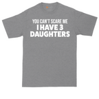 You Can't Scare Me I Have 3 Daughters | Mens Tall T-Shirt