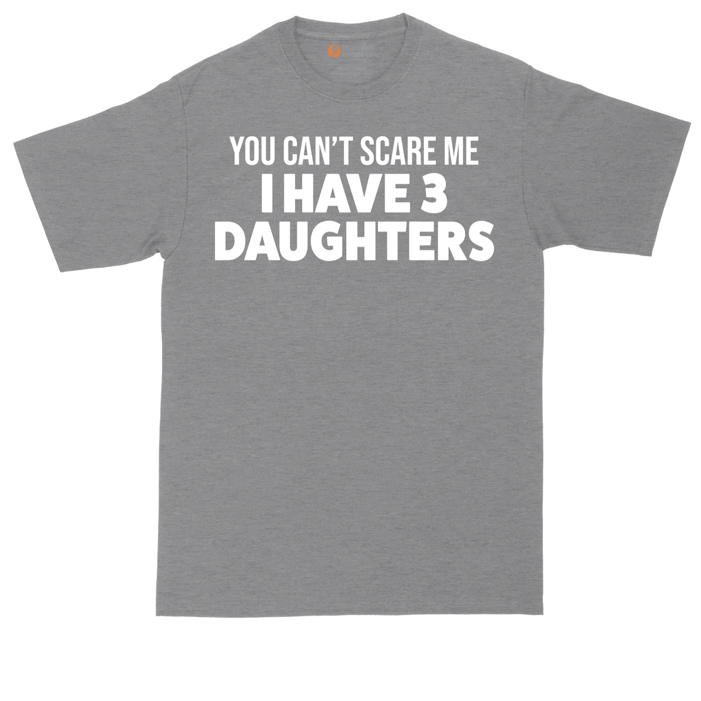 You Can't Scare Me I Have 3 Daughters | Mens Tall T-Shirt