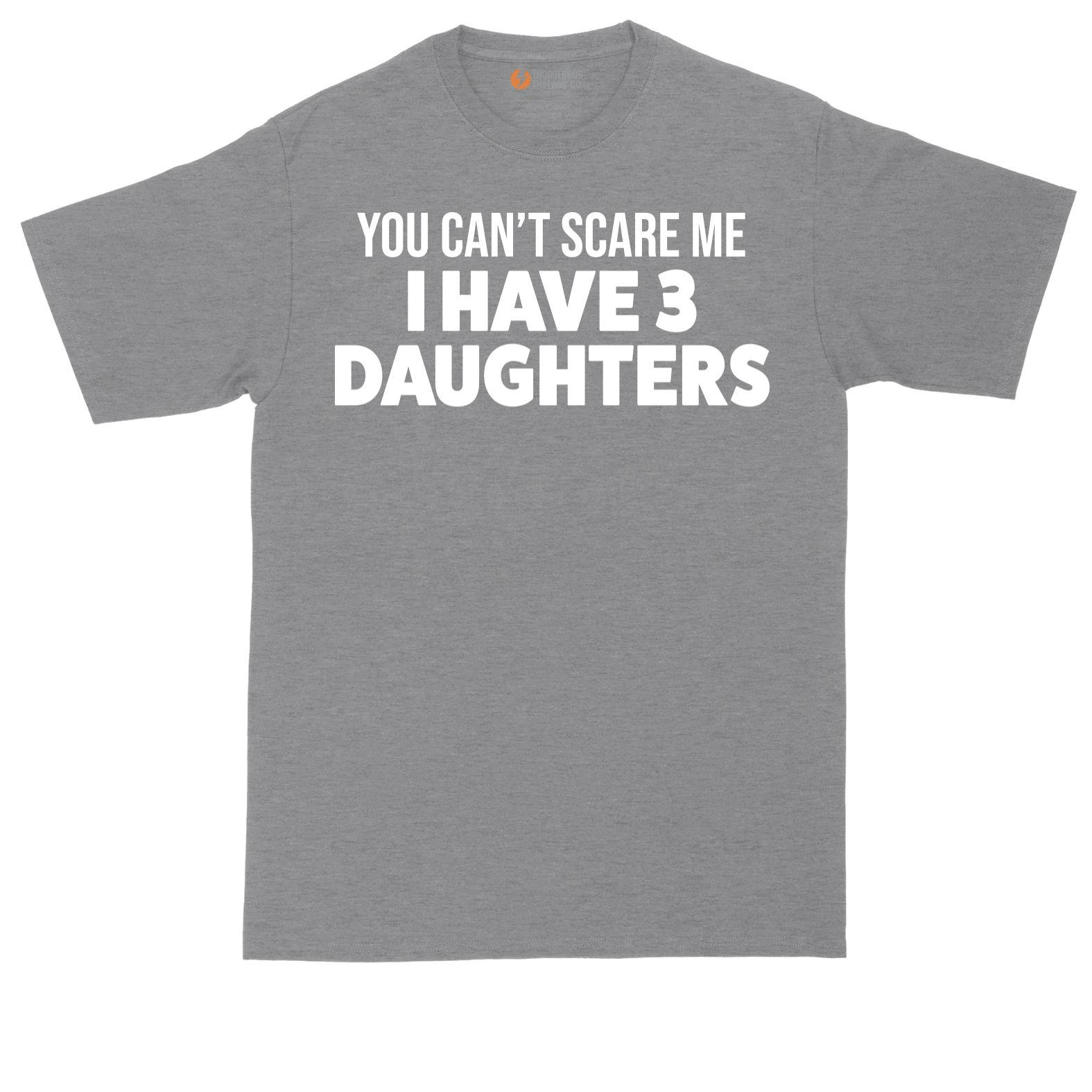 You Can't Scare Me I Have 3 Daughters | Mens Tall T-Shirt