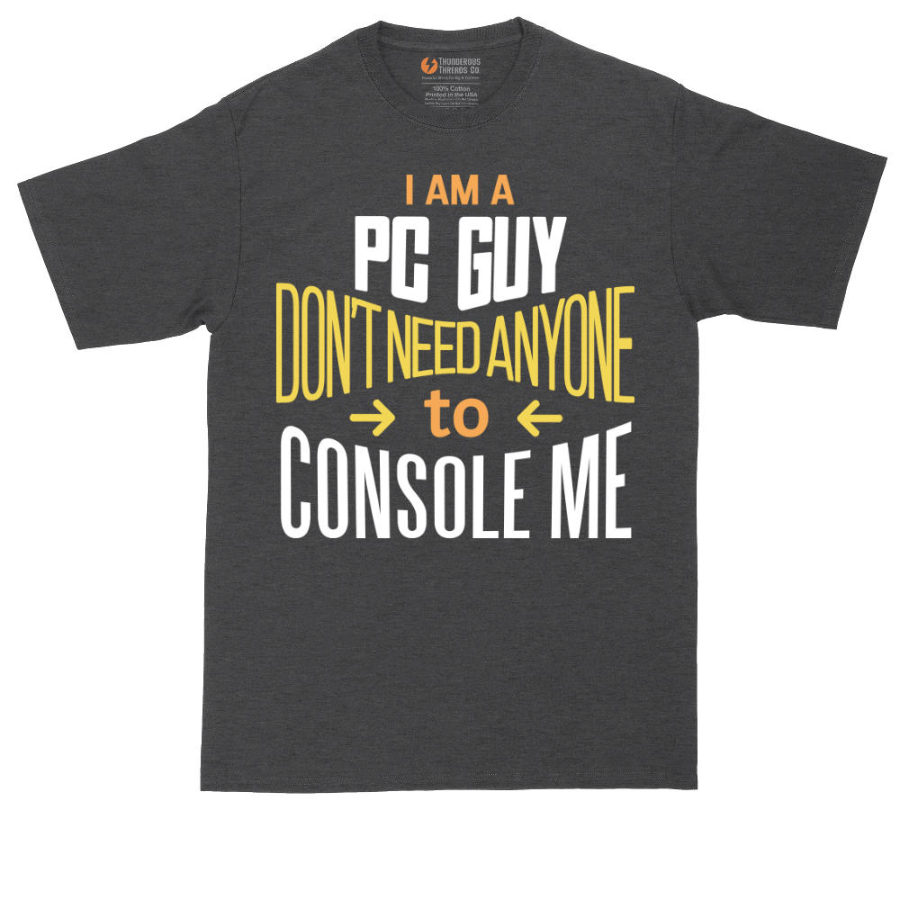 I am a PC Guy You Don't Need to Console Me | Mens Tall T-Shirt
