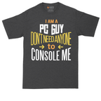 I am a PC Guy You Don't Need to Console Me | Mens Tall T-Shirt