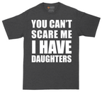 You Can't Scare Me I Have Daughters | Mens Tall T-Shirt