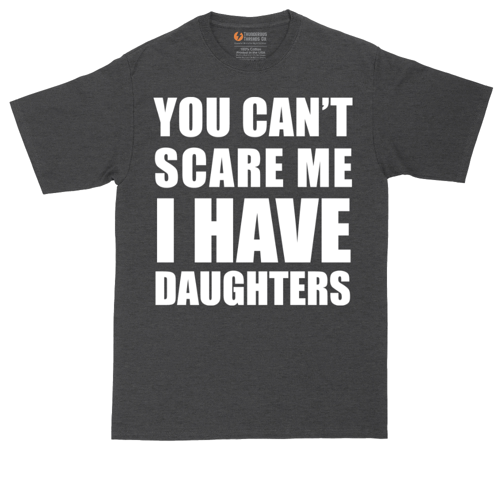 You Can't Scare Me I Have Daughters | Mens Tall T-Shirt