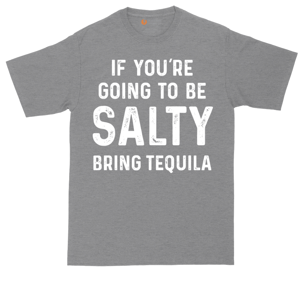 If You're Going to Be Salty Bring Tequila | Mens Tall T-Shirt