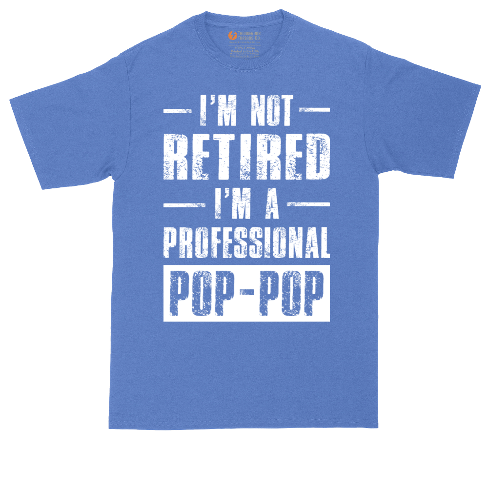 I'm Not Retired I'm a Pop Pop | Mens Tall T-Shirt