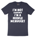 Im Not Short I'm a People McNugget - Mens T-Shirt - Sizes S - 6XL