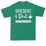Instant Dad Just Add Coffee | Mens Tall T-Shirt