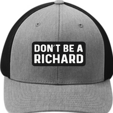 Don't Be a Richard - 3D Patch Trucker Hat