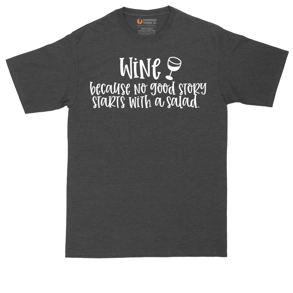 Wine Because No Good Story Begins with a Salad | Mens Tall T-Shirt
