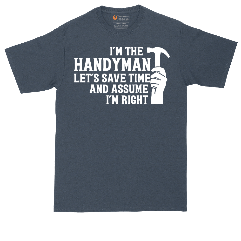 I'm the Handymand Lets Save Time and Assume I'm Right | Mens Tall T-Shirt