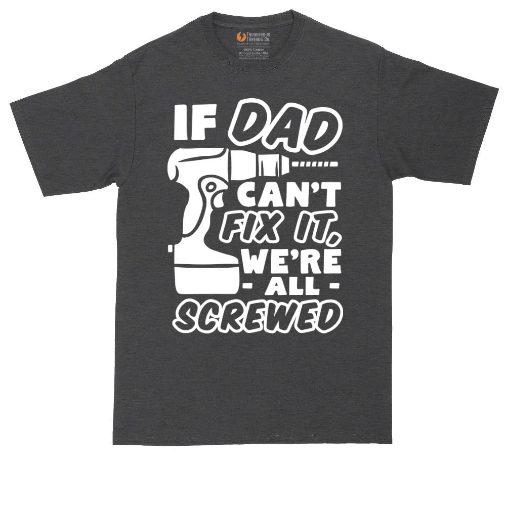 If Dad Can't Fix It Were all Screwed | Mens Tall T-Shirt