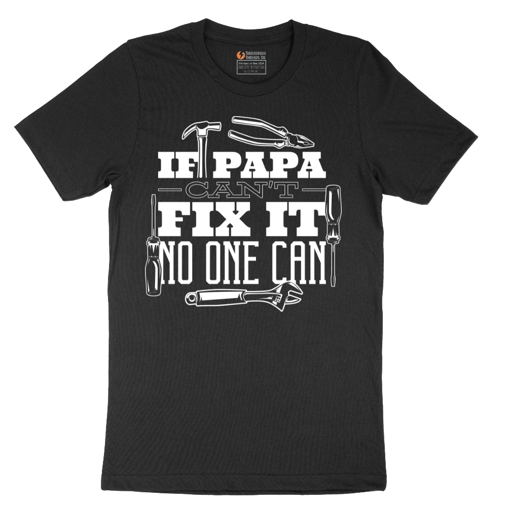 If Papa Can't Fix It Nobody Can - Mens T-Shirt - Sizes S - 6XL