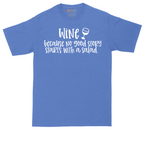 Wine Because No Good Story Begins with a Salad | Mens Tall T-Shirt