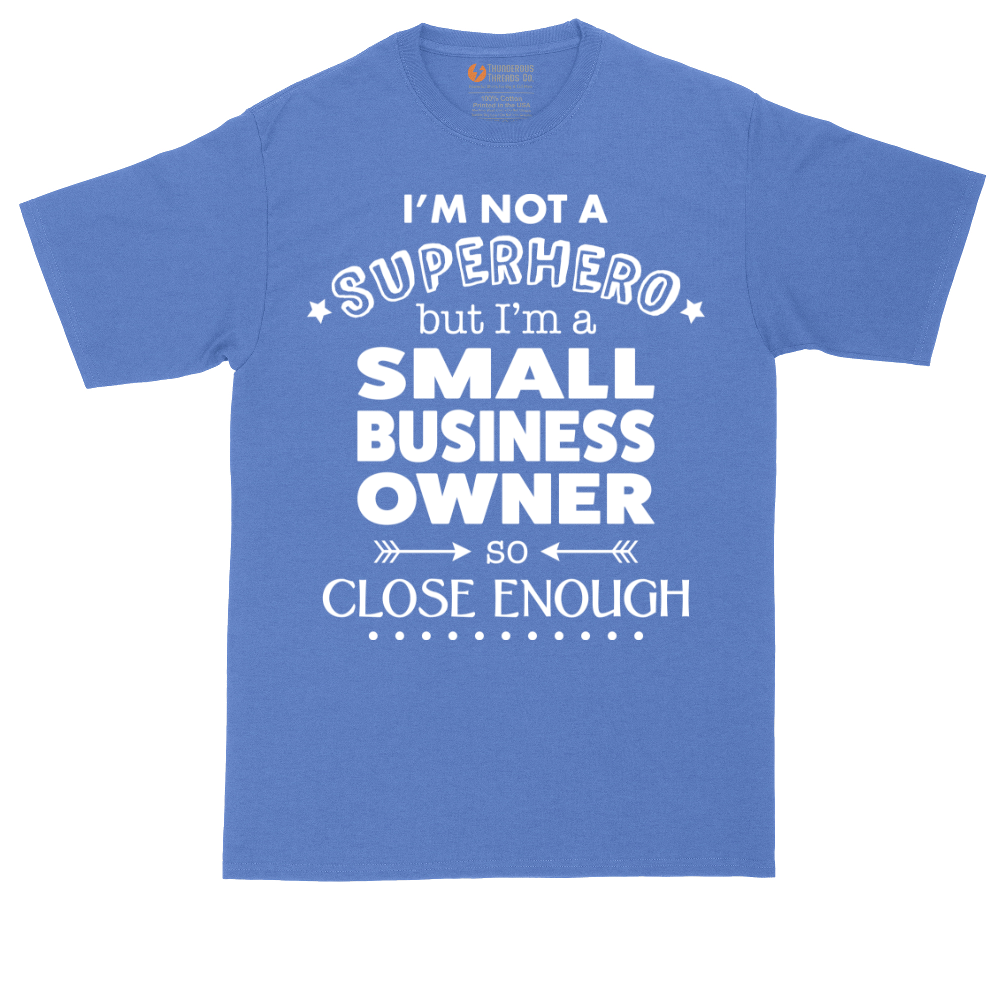 I'm Not a Super Hero I'm a Small Business Owner | Mens Tall T-Shirt