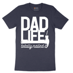 Dad Life Totally Nailed It - Mens T-Shirt - Sizes S - 6XL