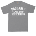 Probably Late for Something | Mens Tall T-Shirt