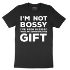 I'm Not Bossy I've Been Blessed with an Administrative Gift - Mens T-Shirt - Sizes S - 6XL