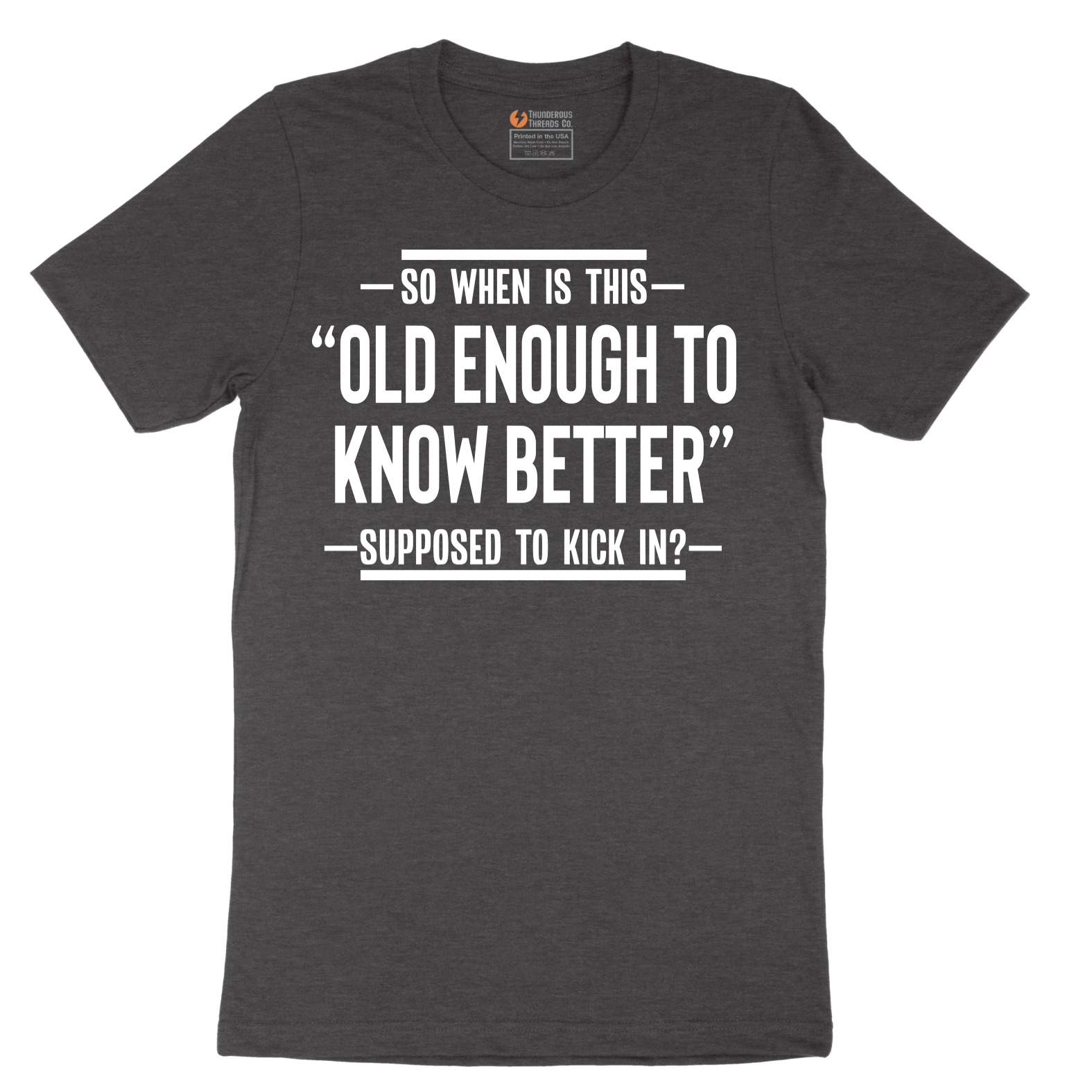 So When is This Old Enough To Know Better Supposed to Kick In - Mens T-Shirt - Sizes S - 6XL