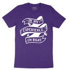 In My Experience I'm Right - Mens T-Shirt - Sizes S - 6XL