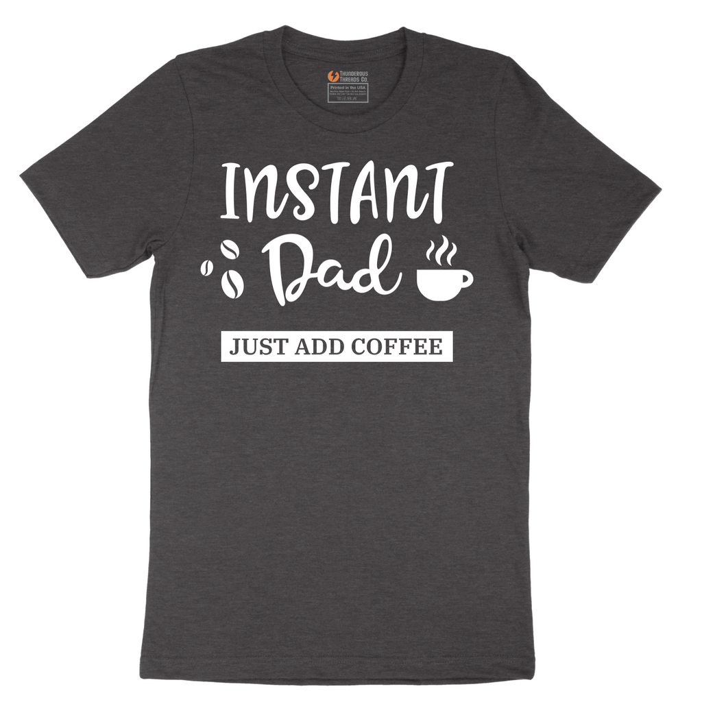 Instant Dad Just Add Coffee - Mens T-Shirt - Sizes S - 6XL