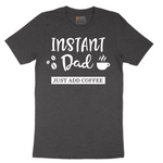 Instant Dad Just Add Coffee - Mens T-Shirt - Sizes S - 6XL