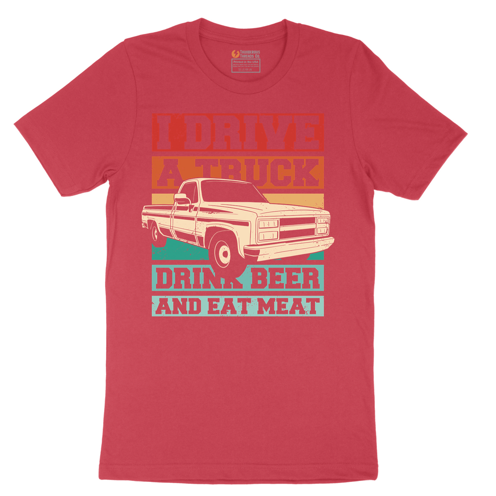 I Drive a Truck Drink Beer and Eat Meat - Mens T-Shirt - Sizes S - 6XL
