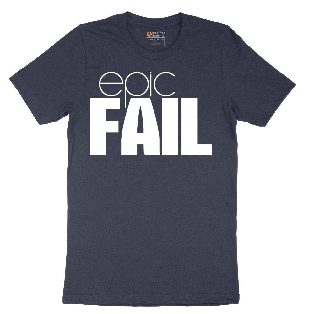 Epic Fail - Mens T-Shirt - Sizes S - 6XL