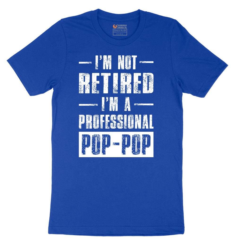 I'm Not Retired I'm a Pop Pop - Mens T-Shirt - Sizes S - 6XL
