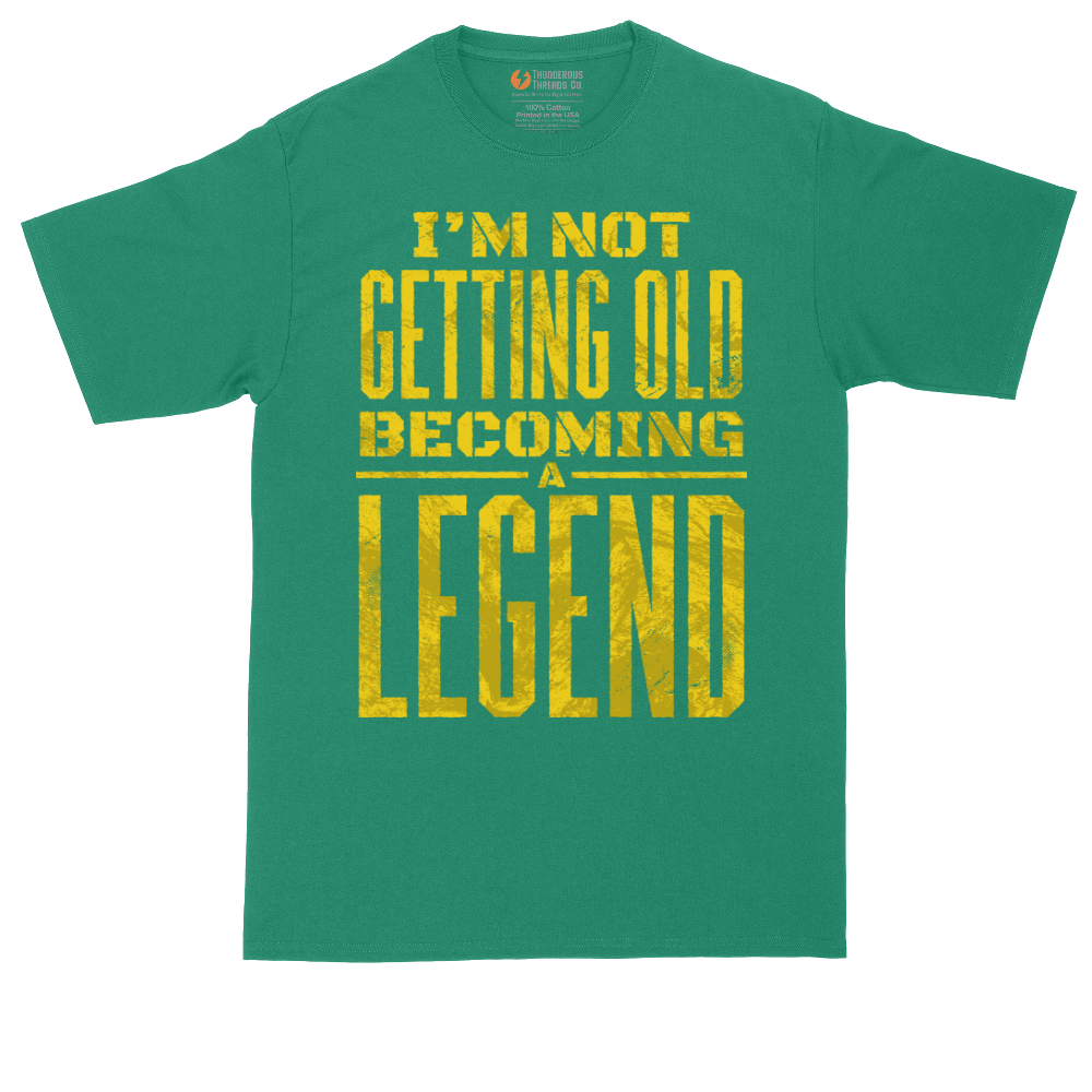 I'm Not Getting Old Becoming a Lendend_Full - Mens Tall T-Shirts