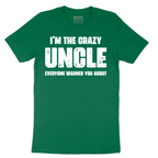 I'm the Crazy Uncle Everyone Warned You About - Mens T-Shirt - Sizes S - 6XL