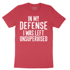 In My Defense I was Left Unsupervised - Mens T-Shirt - Sizes S - 6XL