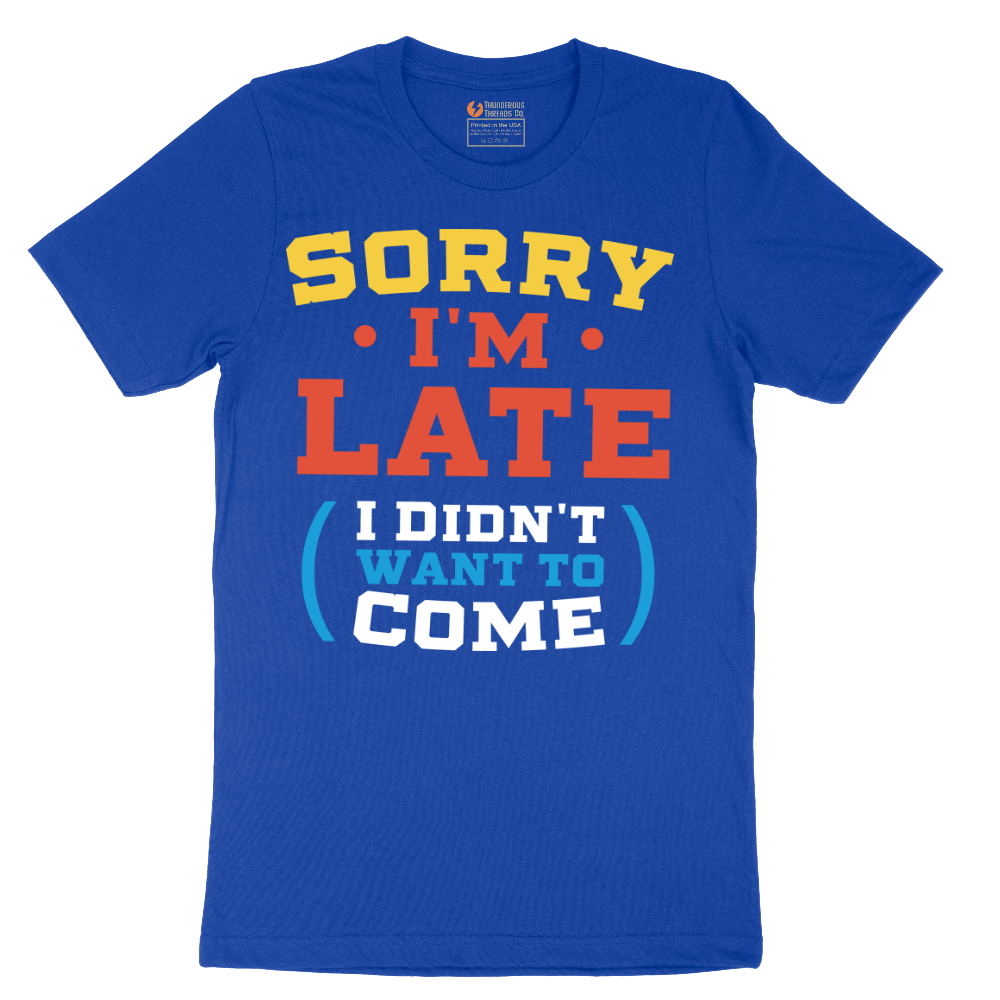 Sorry I'm Late I Didn't Want to Come_Version 2 - Mens T-Shirt - Sizes S - 6XL