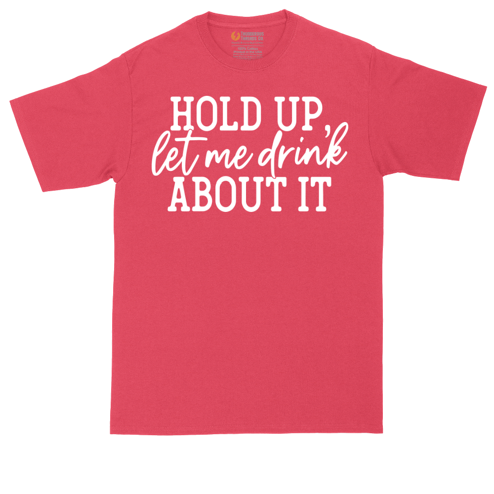 Hold Up Let Me Drink About It | Mens Tall T-Shirt