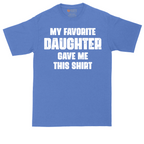 My Favorite Daughter Gave Me This Shirt | Mens Tall T-Shirt